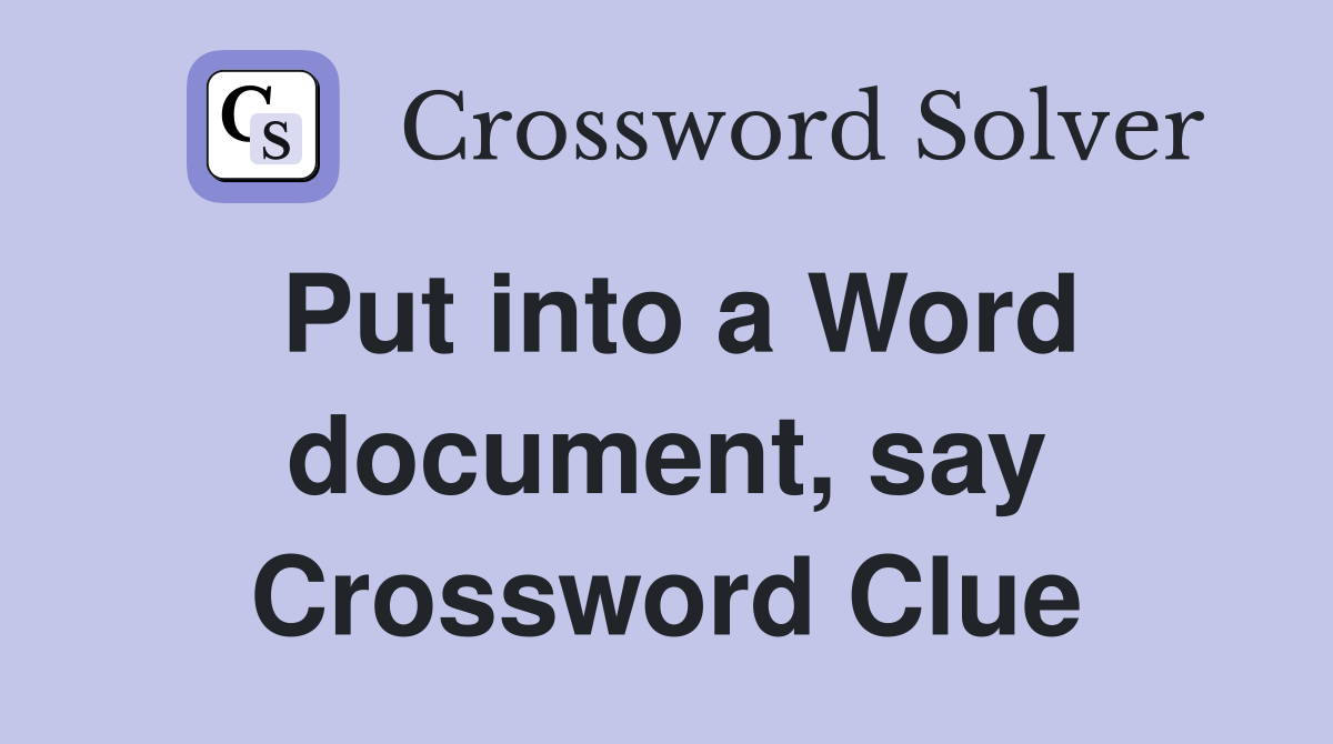 Put into a Word document, say Crossword Clue Answers Crossword Solver